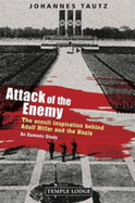 Attack of the Enemy: The Occult Inspiration Behind Adolf Hitler and the Nazis, an Esoteric Study