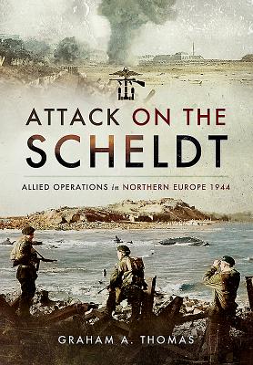 Attack on the Scheldt - Thomas, Graham A.