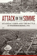 Attack on the Somme: 1st Anzac Corps and the Battle of Pozires Ridge, 1916