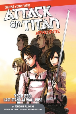 Attack on Titan Adventure: Year 850: Last Stand at Wall Rose - Isayama, Hajime (Creator), and Fujinami, Tomoyuki