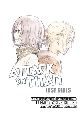 Attack on Titan: Lost Girls - Isayama, Hajime (Creator), and Seko, Hiroshi