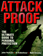 Attack Proof: The Ultimate Guide to Personal Protection