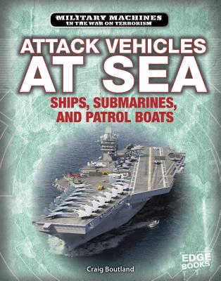 Attack Vehicles at Sea: Ships, Submarines, and Patrol Boats - Boutland, Craig