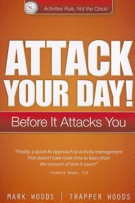 Attack Your Day!: Before It Attacks You - Woods, Mark, and Woods, Trapper