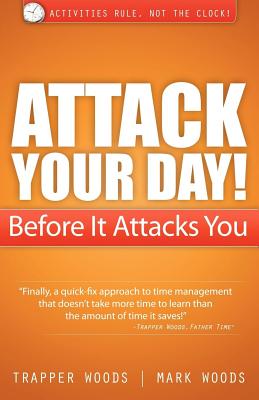 Attack Your Day! Before It Attacks You - Woods, Trapper, and Woods, Mark