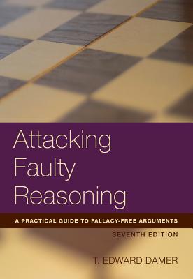 Attacking Faulty Reasoning: A Practical Guide to Fallacy-Free Arguements - Damer, T Edward