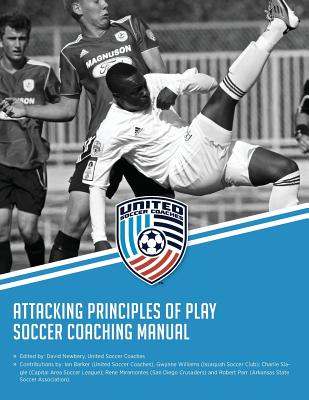 Attacking Principles of Play Soccer Coaching Manual - Barker, Ian (Contributions by), and Williams, Gwynne (Contributions by), and Slagle, Charlie (Contributions by)