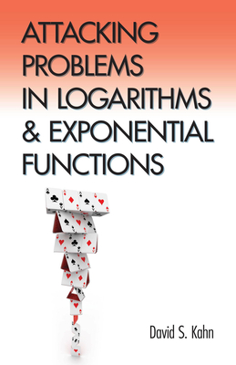Attacking Problems in Logarithms and Exponential Functions - Kahn, David S
