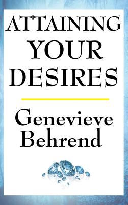 Attaining Your Desires - Behrend, Genevieve