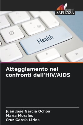 Atteggiamento nei confronti dell'HIV/AIDS - Garc?a Ochoa, Juan Jos?, and Morales, Mar?a, and Garc?a Lirios, Cruz