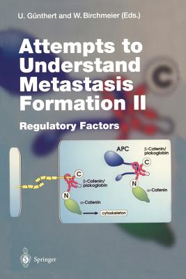 Attempts to Understand Metastasis Formation II: Regulatory Factors - Gnthert, Ursula (Editor), and Birchmeier, Walter (Editor)