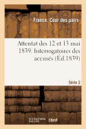 Attentat Des 12 Et 13 Mai 1839. Interrogatoires Des Accuss. Srie 2