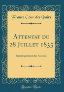 Attentat Du 28 Juillet 1835: Interrogatoires Des Accuss (Classic Reprint)