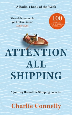 Attention All Shipping: A Journey Round the Shipping Forecast - Connelly, Charlie