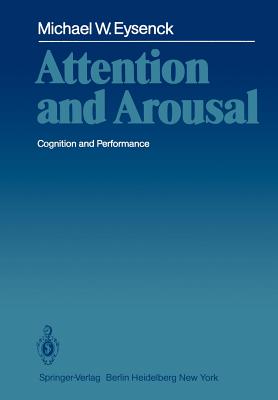 Attention and Arousal: Cognition and Performance - Eysenck, Michael