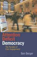 Attention Deficit Democracy: The Paradox of Civic Engagement