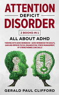 Attention Deficit Disorder: 2 Books in 1: ALL About ADHD: Thriving With Adhd Workbook + Adhd Workbook For Adults, Gain And Improve Focus, Organization, Stress Management, By Strengthening Core Skills