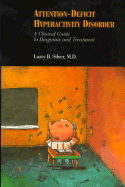 Attention-Deficit Hyperactivity Disorder: A Clinical Guide to Diagnosis and Treatment - Silver, Larry B, Dr., M.D.