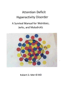 Attention Deficit Hyperactivity Disorder a Survival Manual for Wiedos, Jerks, and Maladroits