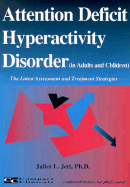 Attention Deficit Hyperactivity Disorder in Adults and Children: The Latest Assessment and Treatment Strategies - Jett Ph D, Juliet L, and Jett, Juliet L