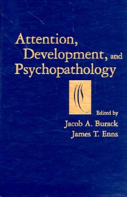 Attention, Development, and Psychopathology - Burack, Jacob A (Editor), and Enns, James T (Editor)