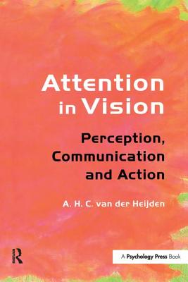 Attention in Vision: Perception, Communication and Action - van der Heijden, A.H.C.