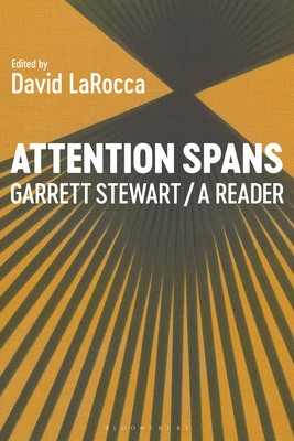 Attention Spans: Garrett Stewart, a Reader - Stewart, Garrett, and Larocca, David (Editor)