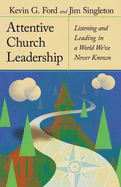 Attentive Church Leadership: Listening and Leading in a World We've Never Known