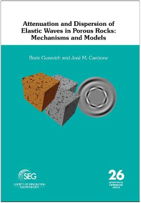 Attenuation and Dispersion of Elastic Waves in Porous Rocks: Mechanisms and Models - Gurevich, Boris, and Carcione, Jos M.