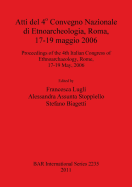 Atti del 4o Convegno Nazionale di Etnoarcheologia ROMA 17-19 maggio 2006 / Proceedings of the 4th Italian Congress of Ethnoarchaeology Rome 17-19 May