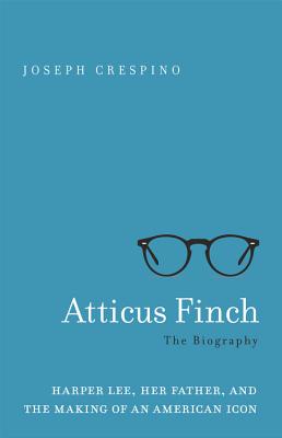 Atticus Finch: The Biography - Crespino, Joseph