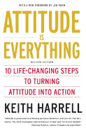 Attitude Is Everything REV Ed: 10 Life-Changing Steps to Turning Attitude Into Action