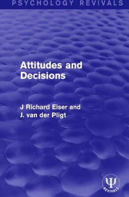 Attitudes and Decisions - Eiser, J Richard, and van der Pligt, Joop