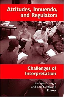 Attitudes, Innuendo, and Regulators: Challenges of Interpretation Volume 2 - Metzger, Melanie (Editor), and Fleetwood, Earl (Editor)