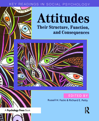 Attitudes: Their Structure, Function and Consequences - Fazio, Russell H (Editor), and Petty, Richard E, PhD (Editor)