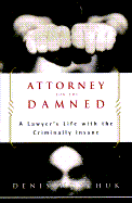 Attorney for the Damned: A Lawyer's Life with the Criminally Insane - Woychuk, Denis