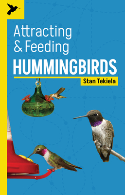 Attracting & Feeding Hummingbirds - Tekiela, Stan