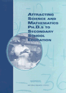 Attracting Science and Mathematics Ph.D.S to Secondary School Education - Center for Education, and Office of Scientific and Engineering Personnel Advisory Committee, and Committee on Attracting...