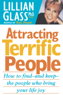 Attracting Terrific People: How to Find - And Keep - The People Who Bring Your Life Joy