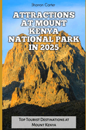 Attractions at Mount Kenya National Park in 2025: Top Tourist Destinations at Mount Kenya