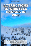 Attractions in Whistler Canada in 2025: Top Tourist Destinations in Whistler, Canada