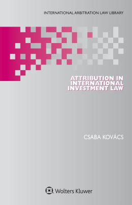 Attribution in International Investment Law - Kovacs, Csaba