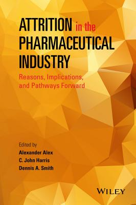 Attrition in the Pharmaceutical Industry: Reasons, Implications, and Pathways Forward - Alex, Alexander, and Harris, C. John, and Smith, Dennis A.