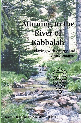 Attuning to the River of Kabbalah: Playing with energy and consciousness - Milstein Phd, Karen Kaufman