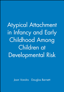 Atypical Attachment in Infancy and Early Childhood Among Children at Developmental Risk