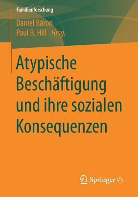 Atypische Besch?ftigung Und Ihre Sozialen Konsequenzen - Baron, Daniel (Editor), and Hill, Paul B (Editor)