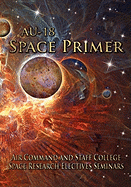 Au-18 Space Primer: Prepared by Air Command and Staff College Space Research Electives Seminar
