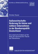 Au?enwirtschaftsfrderung f?r kleine und mittlere Unternehmen in der Bundesrepublik Deutschland: Eine empirische Analyse auf der Basis der konomischen Theorie des Fderalismus