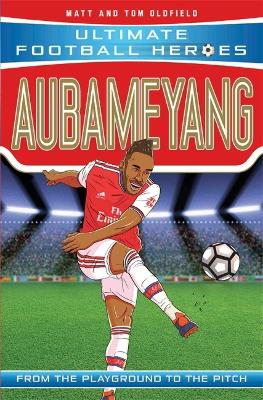 Aubameyang (Ultimate Football Heroes - the No. 1 football series): Collect them all! - Oldfield, Matt & Tom