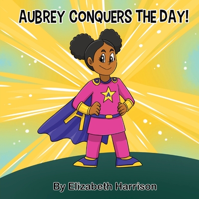 Aubrey Conquers The Day! - Harrison, Elizabeth, and Wilson, Francois (Editor)